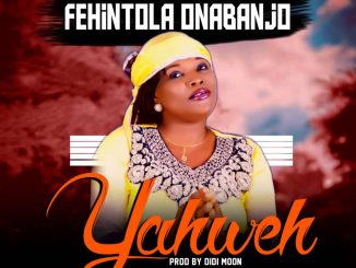 Fehintola Onabanjo – Yahweh Prod. Didi Moon
