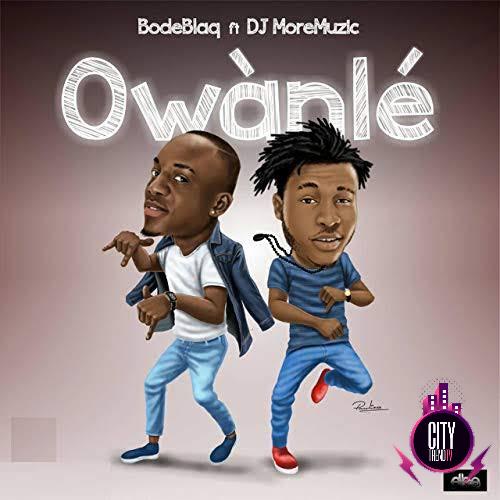 Bode Blaq ft. DJ Moremuzic — OWANLE