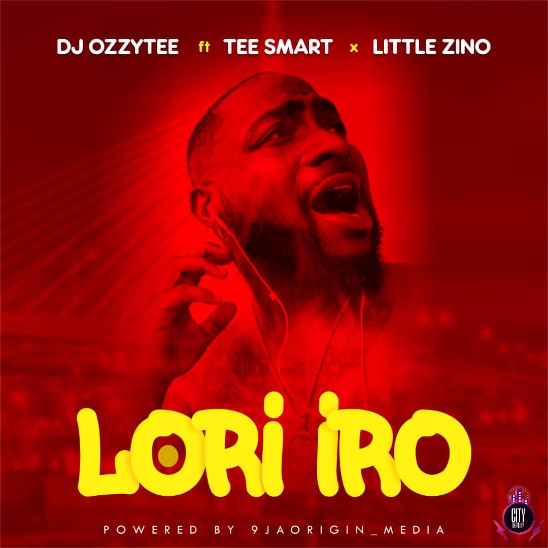 DJ Ozzytee ft. Tee Smart x Little Zion — Lori Iro