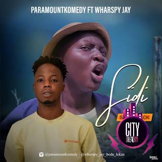ParamountKomedy ft. Wharspy Jay – Sidi SoundTrack