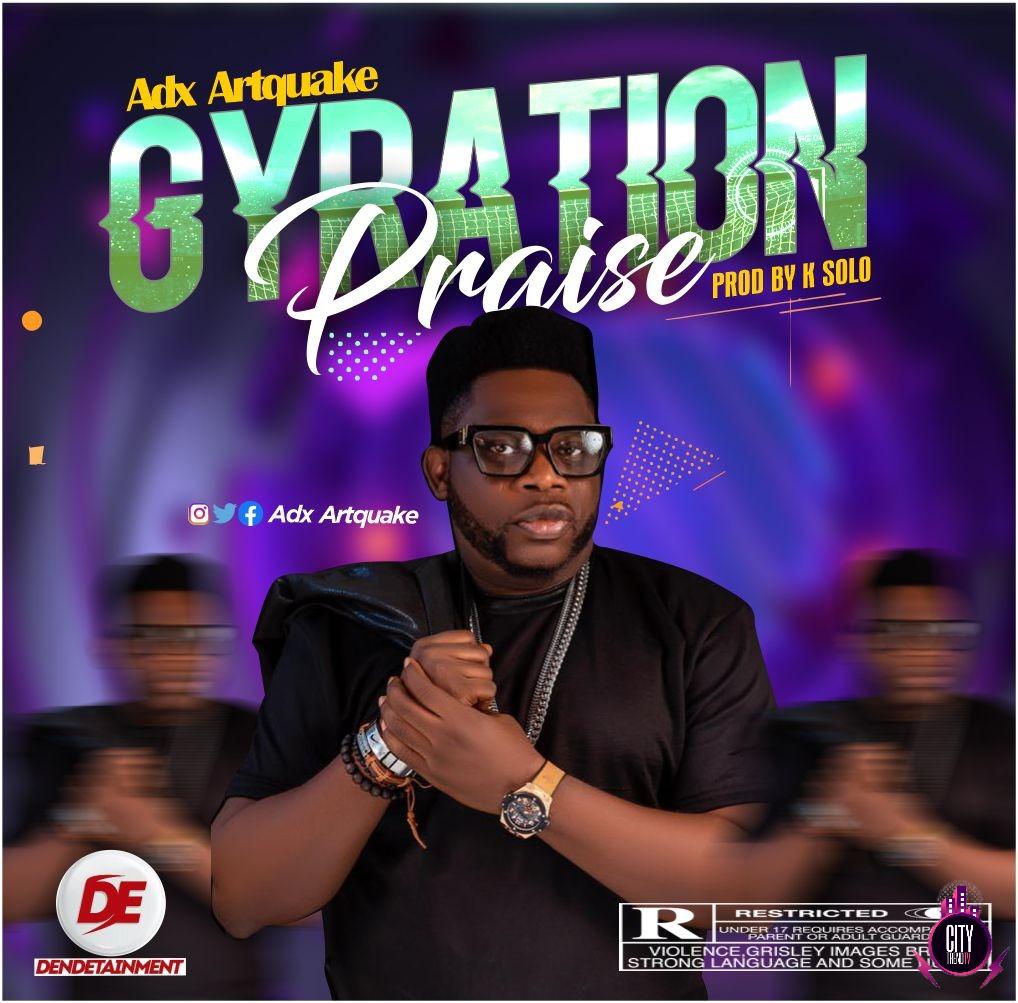 ADX Artquake — Gyration Praise Prod. K Solo