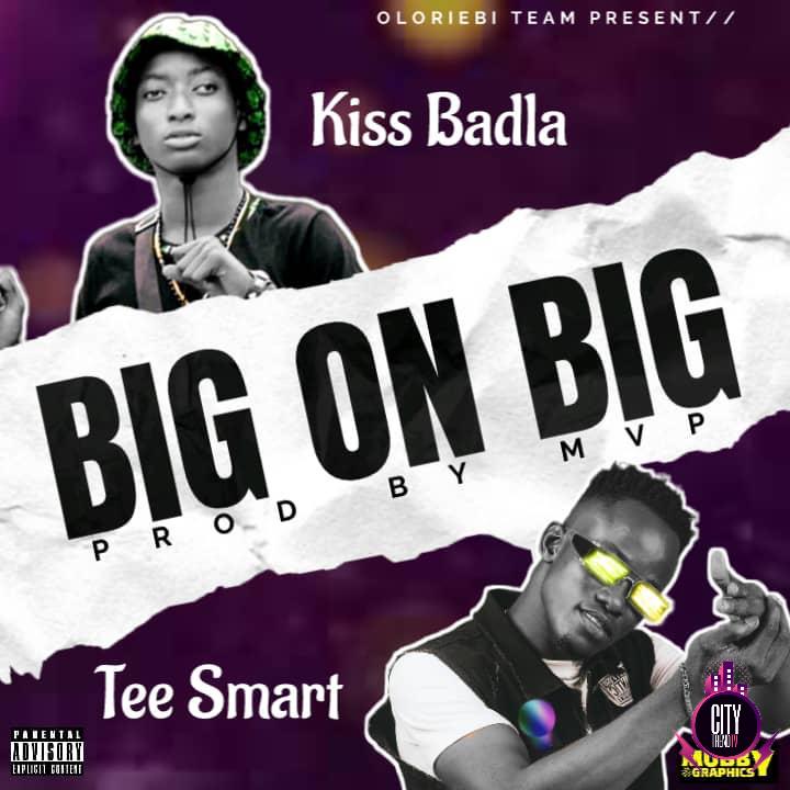 Kiss Badla x Tee Smart — Big On Big