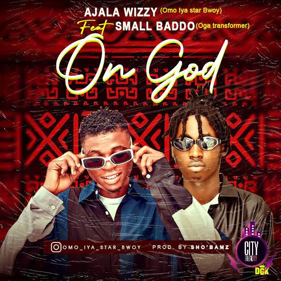 Ajala Wizzy — On God ft. Small Baddo