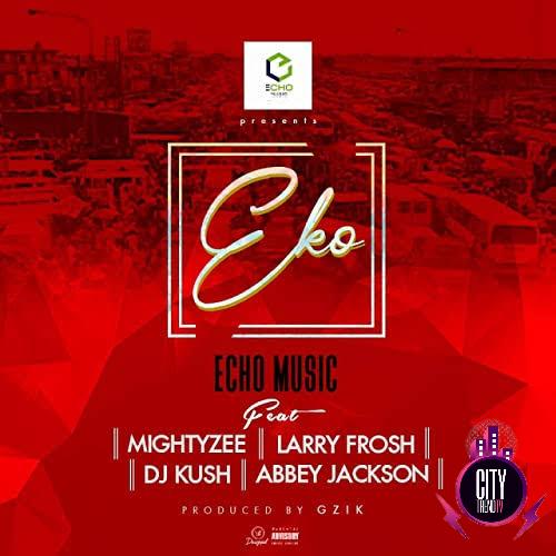 Mightyzee — Eko ft. Larry Frosh Dj Kush Abbey Jackson