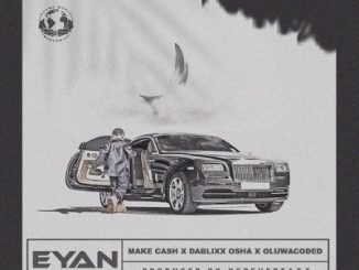 Make Cash ft. Dablixx Oshaa Oluwacoded — Eyan