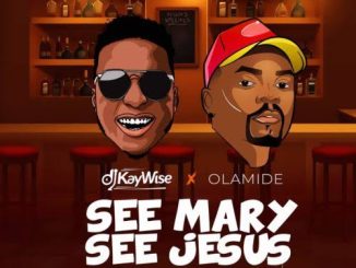 DJ Kaywise Olamide — See Mary See Jesus