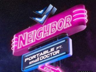 Portable ft. Small Doctor — Neighbor