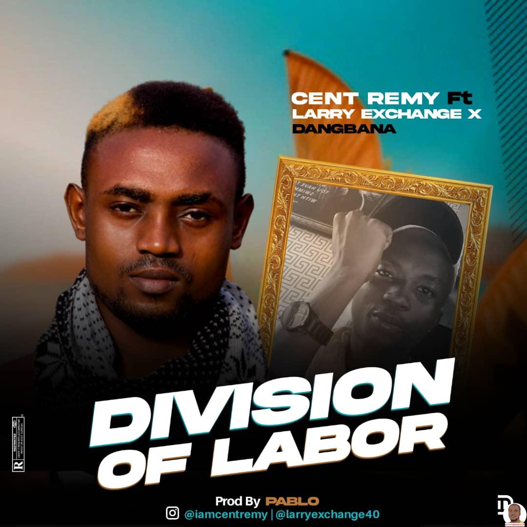 Cent Remy ft. Larry Exchange Dangbana — Division Of Labor