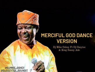 DJ Mike Oshey ft. DJ Ozzytee King Sunny Ade — Merciful God Dance Version