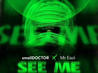 Small Doctor — See Me ft. Mr Eazi