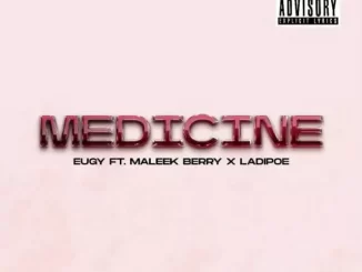 Eugy — Medicine ft. Maleek Berry LadiPoe