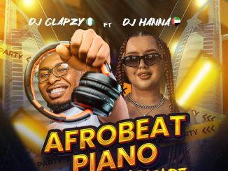 DJ Clapzy DJ Hanna Afrobeat Piano Mix