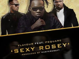 Flavour Sexy Rosey ft. P Square
