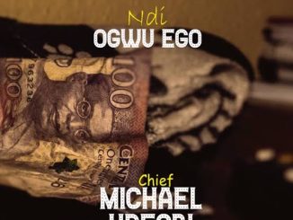 Download Chief Michael Udegbi Ndi Ogwu Ego Album